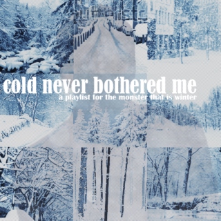 cold never bothered me
