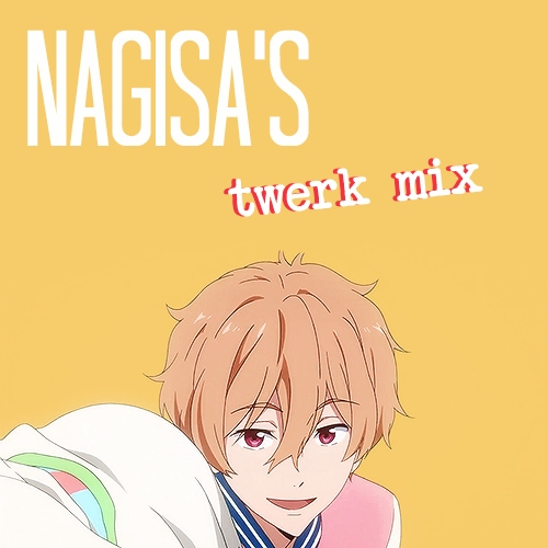 Nagisa's twerk mix
