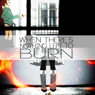 when there's nothing left to burn