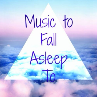 Music to Fall Asleep To