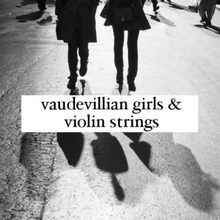 vaudevillian girls and violin strings