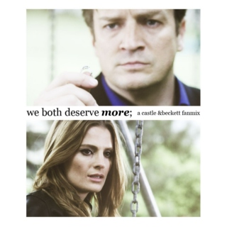 we both deserve more; a castle and beckett fanmix