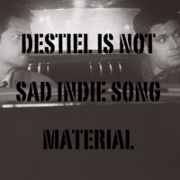 Destiel is not sad indie song material