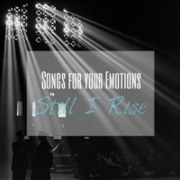 Songs for your Emotions: Still I Rise