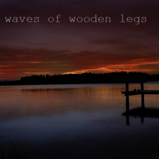 waves of wooden legs