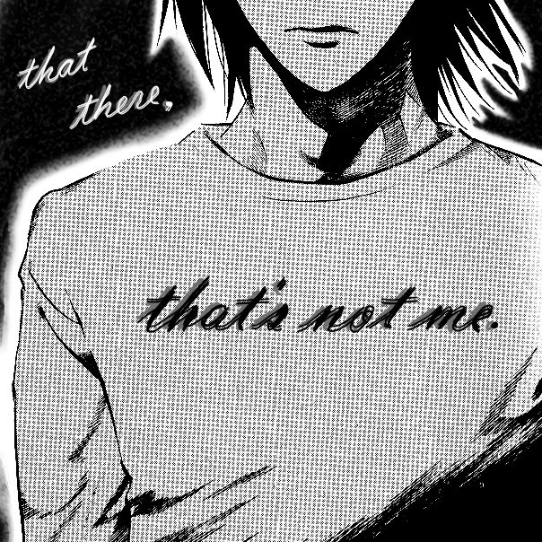 that there, that's not me. [L Lawliet mix]