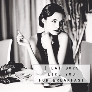 i eat boys like you for breakfast.