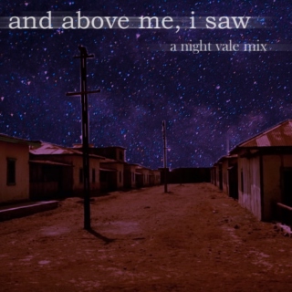 and above me, i saw : a night vale mix