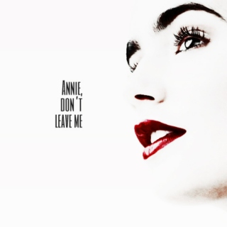 Annie, don't leave me