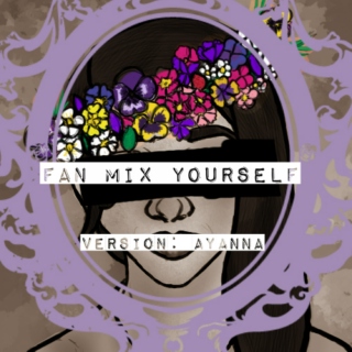 Fanmix Yourself Redux: Ayanna