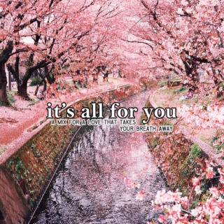it's all for you