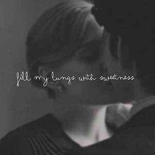 fill my lungs with sweetness