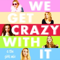 we get crazy with it (a tbu girls mix)