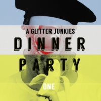 A Glitter Junkies Dinner Party - One