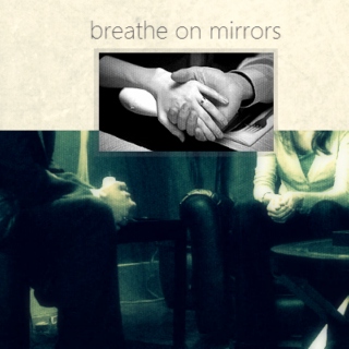 breathe on mirrors