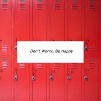 don't worry, be happy