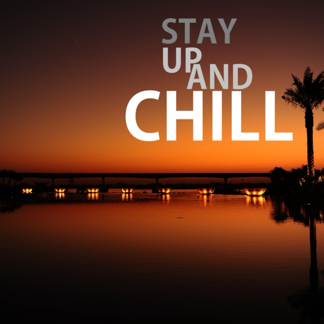 Stay up and chill
