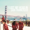 I lost my head in San Francisco