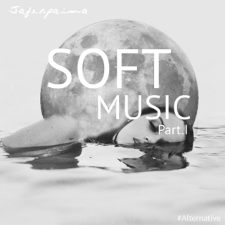 Soft Music (PART I)