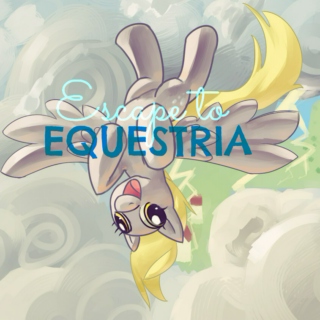 Escape to Equestria ♥ 