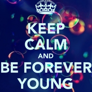KEEP CALM and BE FOREVER YOUNG ☼