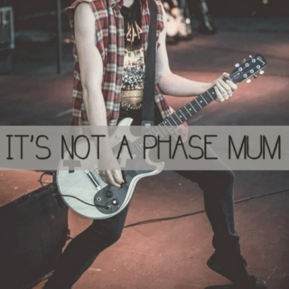 It's not a phase Mum