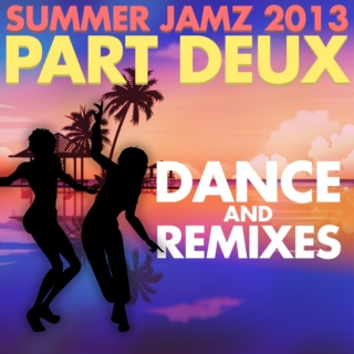 Summer Jamz 2013 - Part Deux: Dances and Remixes