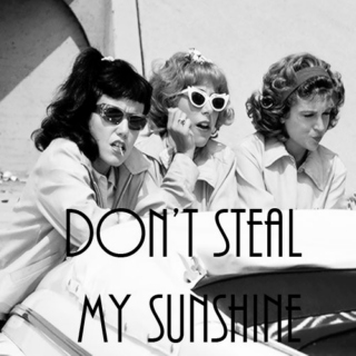 don't steal my sunshine.