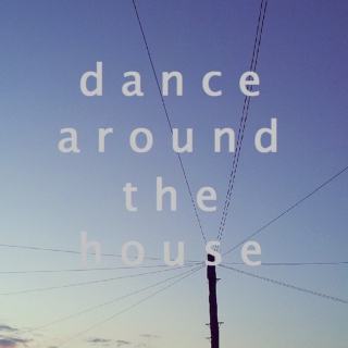 Dance Around the House
