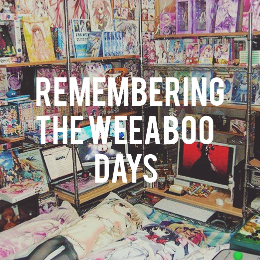 remembering the weeaboo days