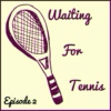 Waiting For Tennis #2