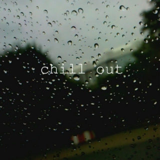 rainy days/chill out