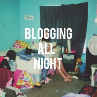 blogging all night