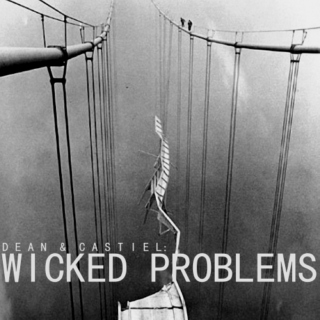 Dean and Castiel: Wicked Problems