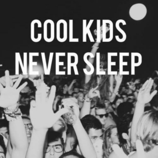Cool Kids Never Sleep.