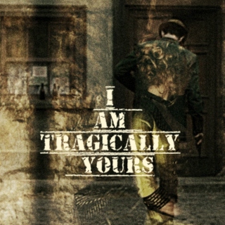 i am tragically yours