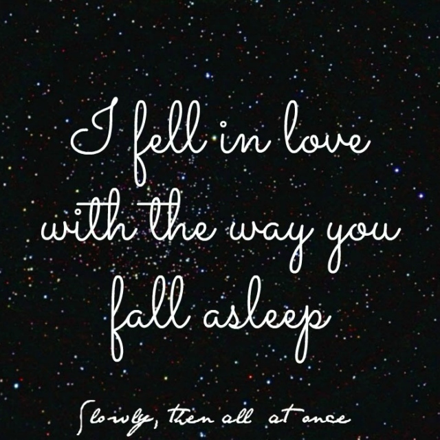I fell in love with the way you fall asleep