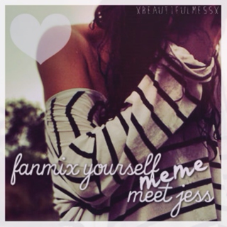 fanmix yourself ; meet jess