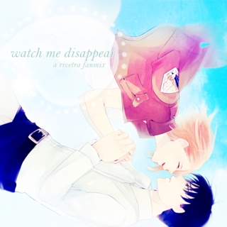 watch me disappear.