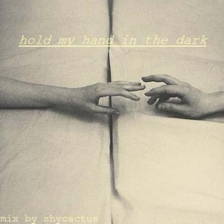 hold my hand in the dark