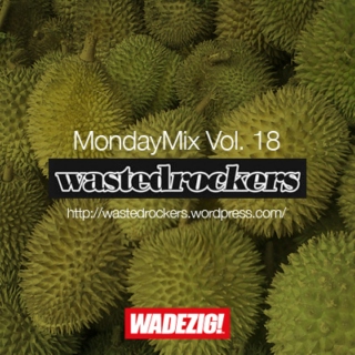 Wadezig! MondayMix Vol. 18 by @wastedrockers