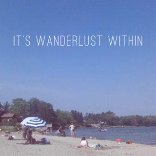 it's wanderlust within