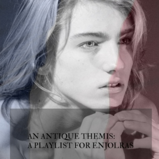 An Antique Themis - A Playlist for Enjolras