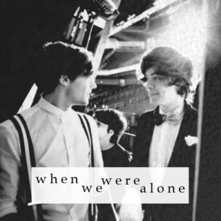 when we were alone