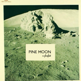 PINE MOON - a playlist
