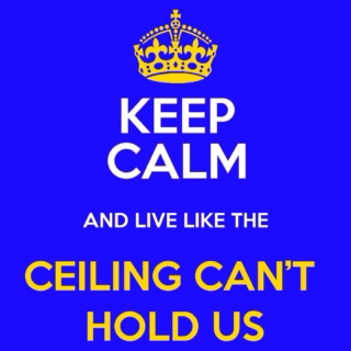 Ceiling can’t hold us...