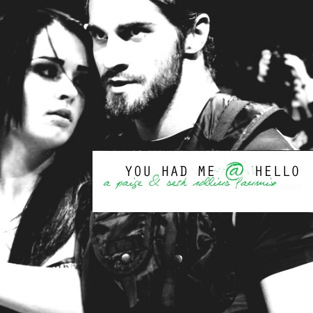 You Had Me @ Hello || Paige & Seth Rollins