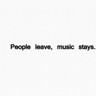 People leave, music stays.