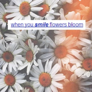 when you smile, flowers bloom