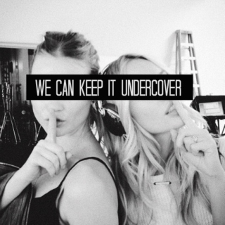 we can keep it undercover ★